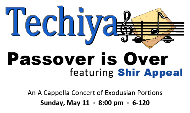 Techiya is pleased to announce our Spring Concert, "Passover is Over", with special guest Shir Appeal. Sunday, May 11, at 8pm in 6-120