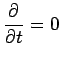 $\displaystyle \frac{\partial }{\partial t} = 0
$