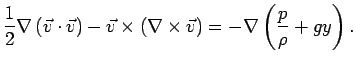 $\displaystyle \frac{1}{2}\nabla\left(\vec{v}\cdot\vec{v}\right)-\vec{v}\times\left(\nabla\times\vec{v}\right) = -\nabla\left(\frac{p}{\rho}+gy\right).$