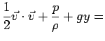 $\displaystyle \frac{1}{2}\vec{v}\cdot\vec{v}+\frac{p}{\rho}+gy =$