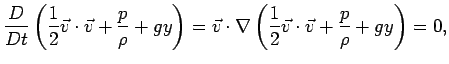 $\displaystyle \frac{D}{Dt}\left(\frac{1}{2}\vec{v}\cdot\vec{v}+\frac{p}{\rho}+g...
...v}\cdot\nabla\left(\frac{1}{2}\vec{v}\cdot\vec{v}+\frac{p}{\rho}+gy\right) = 0,$