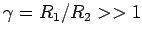 $ \gamma = R_{1}/R_{2 } >> 1$