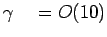 $ \gamma \quad = O(10)$