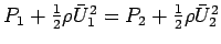 $\displaystyle P_1 + \textstyle{1 \over 2}\rho \bar {U}_1^2 = P_2 + \textstyle{1
 \over 2}\rho \bar {U}_2^2$