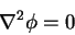 \begin{displaymath}\nabla^{2}\phi = 0 \notag
\end{displaymath}