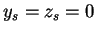 $y_{s} = z_{s} = 0$