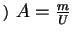 % latex2html id marker 2159
$\therefore A = \frac{m}{U}$