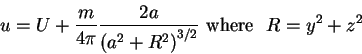 \begin{displaymath}u = U + \frac{m}{4\pi }\frac{2a}{\left( {a^2 + R^2} \right)^{...
...nulldelimiterspace} 2}} \mbox{\ where \ } R = y^2 + z^2
\notag
\end{displaymath}