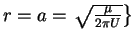 $ r = a = \left. {\sqrt {\frac{\mu
}{2\pi U}} } \right\} $