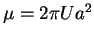 $\mu = 2\pi Ua^{2}$