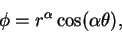 \begin{displaymath}\phi = r^\alpha \cos (\alpha \theta), \notag
\end{displaymath}