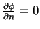 $\frac{\partial \phi}{\partial n} = 0$