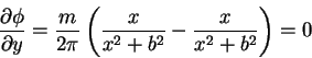 \begin{displaymath}\frac{\partial \phi}{\partial y} = \frac{m}{2\pi}\left(\frac{x}{x^{2}+b^{2}}-\frac{x}{x^{2}+b^{2}}\right) = 0 \notag
\end{displaymath}
