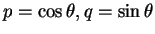 $p = \cos\theta, q = \sin\theta$