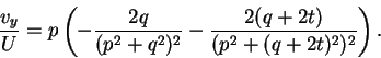 \begin{displaymath}\frac{v_{y}}{U} = p\left(-\frac{2q}{(p^{2}+q^{2})^{2}}-\frac{2(q+2t)}{(p^{2}+(q+2t)^{2})^{2}}\right). \notag
\end{displaymath}