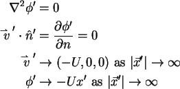 \begin{align}\nabla ^2\phi' & = 0 \notag \\
\mathord{\buildrel{\lower3pt\hbox{...
...\to -Ux' \mbox{\ as\ } \vert\vec{x}'\vert \rightarrow \infty \notag
\end{align}