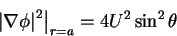 \begin{displaymath}\left. {\left\vert {\nabla \phi } \right\vert^2} \right\vert _{r = a} = 4U^2\sin
^2\theta
\end{displaymath}