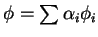 $\phi = \sum \alpha_{i}\phi_{i}$