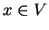 $x \in V$