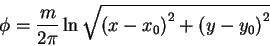 \begin{displaymath}\phi = \frac{m}{2\pi }\ln\sqrt {\left( {x - x_0 } \right)^2 +
\left( {y - y_0 } \right)^2} \notag
\end{displaymath}