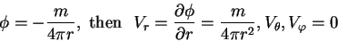 \begin{displaymath}\phi = - \frac{m}{4\pi r}, \mbox{\ then \ } V_r = \frac{\part...
...rtial r} = \frac{m}{4\pi r^2}, V_\theta , V_\varphi = 0
\notag
\end{displaymath}