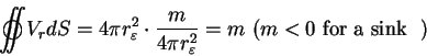\begin{displaymath}\mathop{{\int\!\!\!\!\!\int}\mkern-21mu \bigcirc} {V_r } dS =...
... r_\varepsilon ^2} = m \ (m <
0 \mbox{\ for a sink \ }) \notag
\end{displaymath}