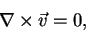 \begin{displaymath}\nabla\times\vec{v} = 0, \notag
\end{displaymath}