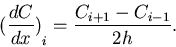 \begin{displaymath}{(\frac{dC}{dx})}_i = \frac{C_{i+1}-C_{i-1}}{2h}.
\end{displaymath}