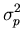 $\displaystyle \sigma_{p}^{2}$