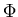 $\displaystyle \Phi$