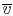 $ \overline{v}$