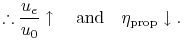 % latex2html id marker 49303
$\displaystyle \therefore \frac{u_e}{u_0} \uparrow \quad \textrm{and} \quad \eta_{\textrm{prop}} \downarrow.$