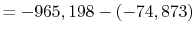 $\displaystyle =-965,198 - (-74,873)$
