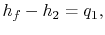 $\displaystyle h_f -h_2 =q_1,$
