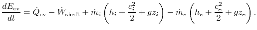 $\displaystyle \frac{dE_{\textrm{cv}}}{dt}=\dot{Q}_{\textrm{cv}}-\dot{W}_{\textr...
..._i+\frac{c_i^2}{2}+gz_i\right)- \dot{m}_e\left(h_e+\frac{c_e^2}{2}+gz_e\right).$