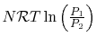 $ N\mathcal{R}T
\ln\left(\frac{P_1}{P_2}\right)$