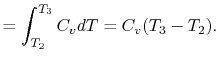 $\displaystyle =\int_{T_2}^{T_3} C_v dT =C_v (T_3 -T_2).$
