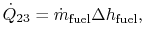 $\displaystyle \dot{Q}_{23} =\dot{m}_\textrm{fuel} \Delta h_\textrm{fuel},$