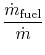 $\displaystyle \frac{\dot{m}_\textrm{fuel}}{\dot{m}}$