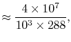 $\displaystyle \approx \frac{4\times10^7}{10^3\times288},$