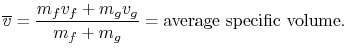 $\displaystyle \overline{v} = \frac{m_f v_f + m_g v_g}{m_f + m_g} = \textrm{average specific volume}.$