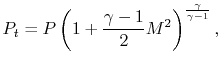 $\displaystyle P_t = P\left(1+ \frac{\gamma-1}{2}M^2\right)^\frac{\gamma}{\gamma-1},$