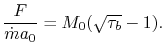 $\displaystyle \frac{F}{\dot{m}a_0} =M_0(\sqrt{\tau_b} -1).$