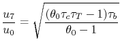 $\displaystyle \frac{u_7}{u_0} = \sqrt{\frac{(\theta_0 \tau_c \tau_T -1)\tau_b}{\theta_0-1}}$