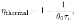 $\displaystyle \eta_{\textrm{thermal}} = 1 - \frac{1}{\theta_0 \tau_c},$
