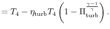 $\displaystyle =T_4-\eta_\textrm{turb}T_4\left(1-\Pi_\textrm{turb}^\frac{\gamma-1}{\gamma}\right).$