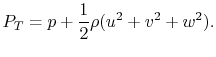 $\displaystyle P_T = p + \frac{1}{2}\rho(u^2 + v^2 + w^2).$