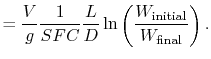 $\displaystyle = \frac{V}{g}\frac{1}{SFC}\frac{L}{D}\ln\left(\frac{W_{\textrm{initial}}}{W_{\textrm{final}}}\right).$