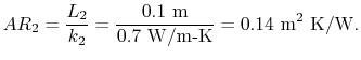 $\displaystyle AR_2 = \frac{L_2}{k_2} = \frac{0.1\textrm{ m}}{0.7\textrm{ W/m-K}} =
0.14\textrm{ m\textsuperscript{2} K/W}.$