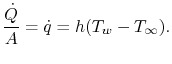 $\displaystyle \frac{\a}{A}=dot{q} = h(T_w-T_\infty).$